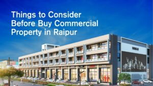 Things To Consider Before Buy Commercial Property In Raipur