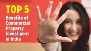 Commercial property investment in India – Top 5 benefits to look forward to